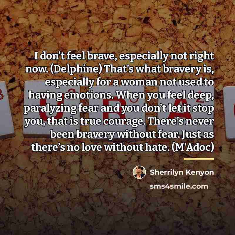 “I don’t feel brave, especially not right now. (Delphine) That’s…” quote by Sherrilyn Kenyon