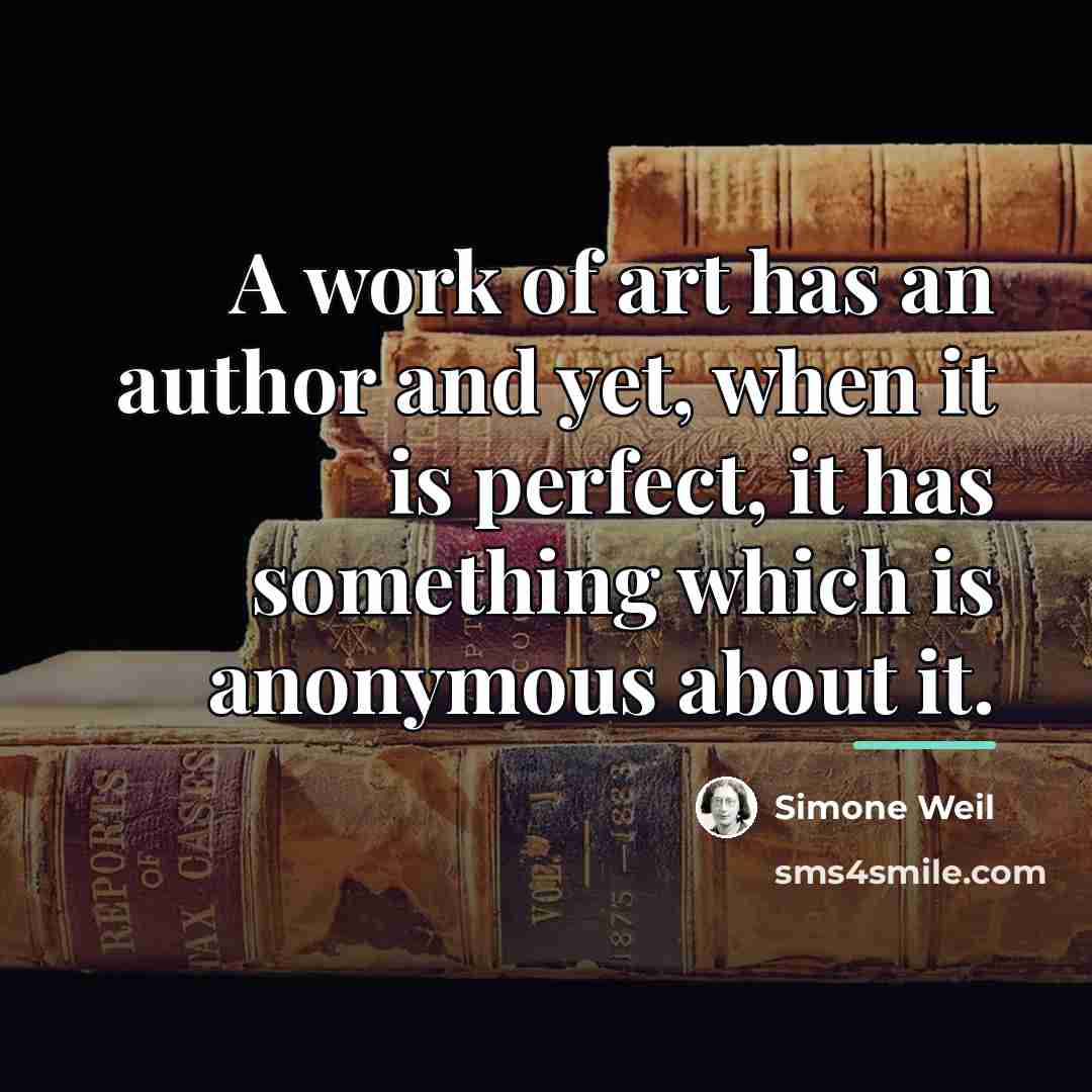 “A work of art has an author and yet, when…” quote by Simone Weil