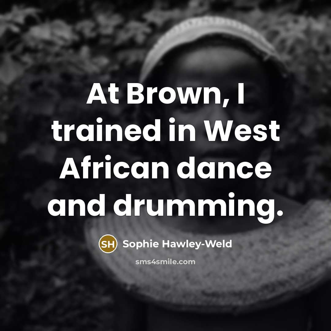 “At Brown, I trained in West African dance and drumming.…” quote by Sophie Hawley-Weld