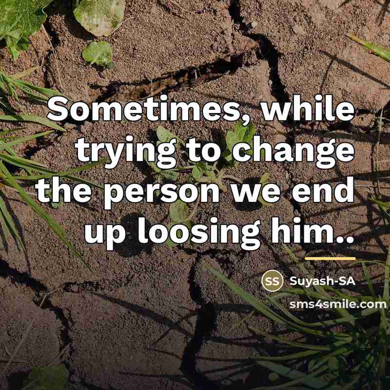 “Sometimes, while trying to change the person we end up…” quote by Suyash-SA