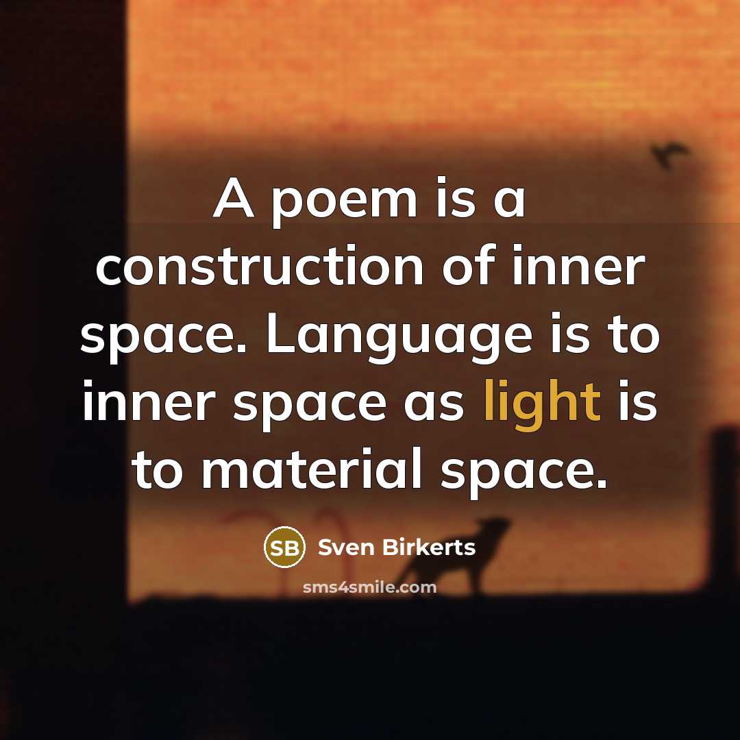“A poem is a construction of inner space. Language is…” quote by Sven Birkerts