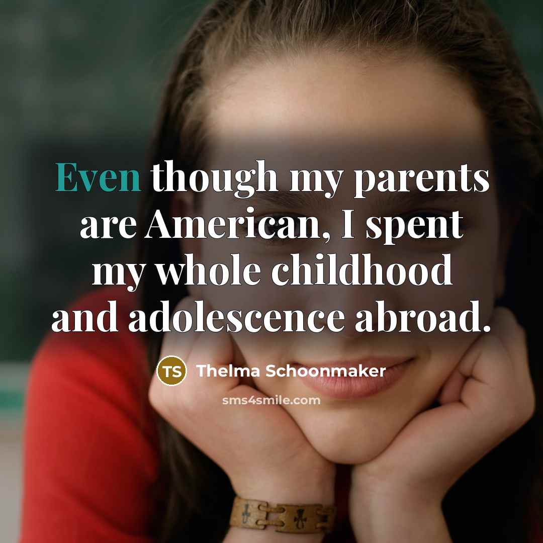 “Even though my parents are American, I spent my whole…” quote by Thelma Schoonmaker