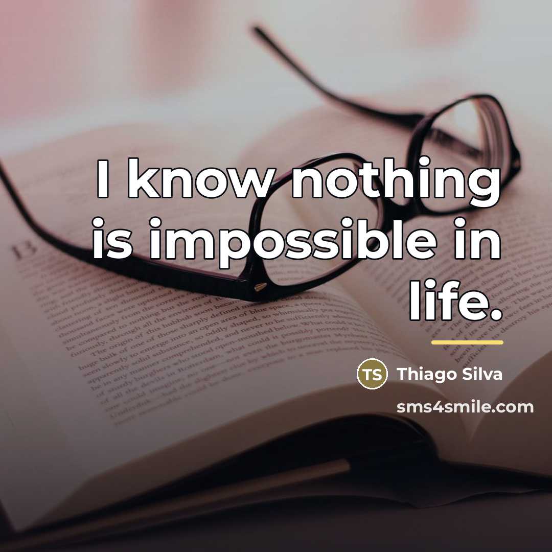 “I know nothing is impossible in life.…” quote by Thiago Silva
