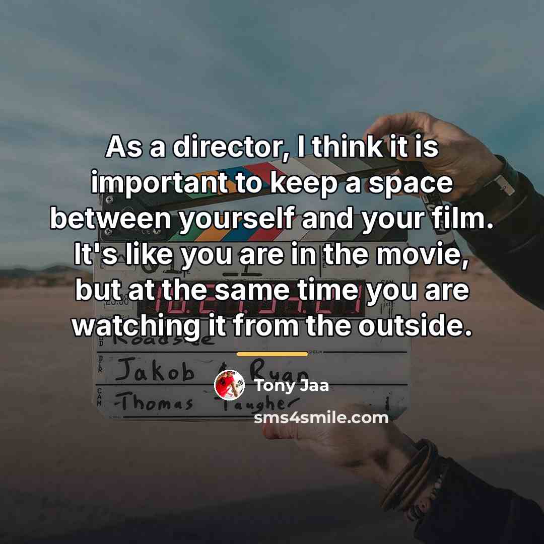 “As a director, I think it is important to keep…” quote by Tony Jaa