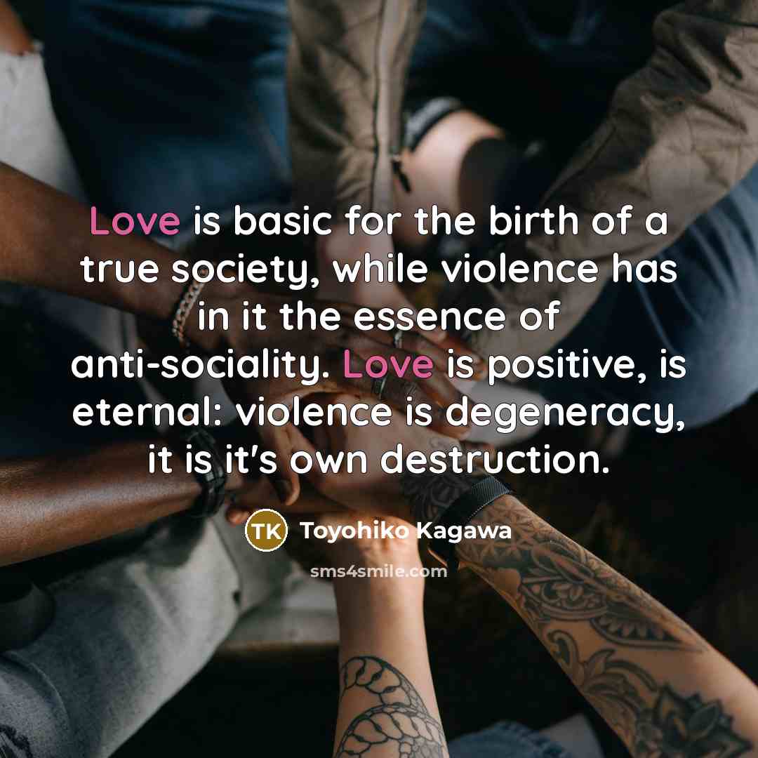 “Love is basic for the birth of a true society,…” quote by Toyohiko Kagawa