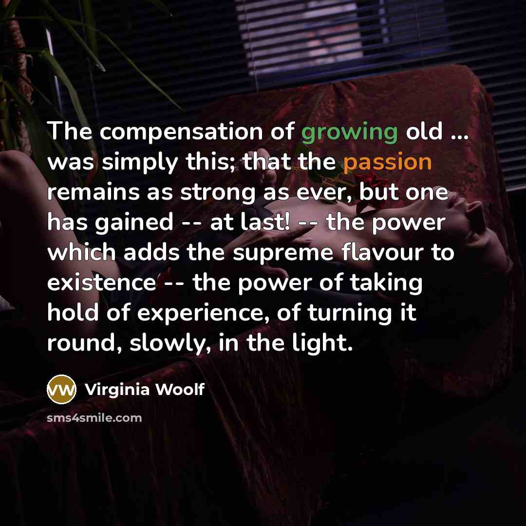 “The compensation of growing old ... was simply this; that…” quote by Virginia Woolf