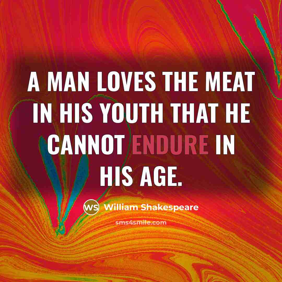 “A man loves the meat in his youth that he…” quote by William Shakespeare