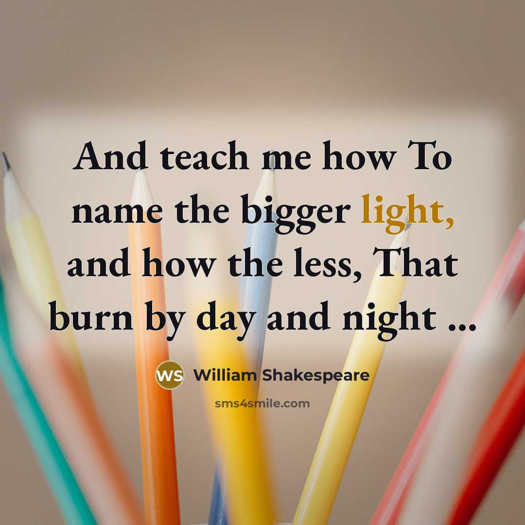 “And teach me how To name the bigger light, and…” quote by William Shakespeare