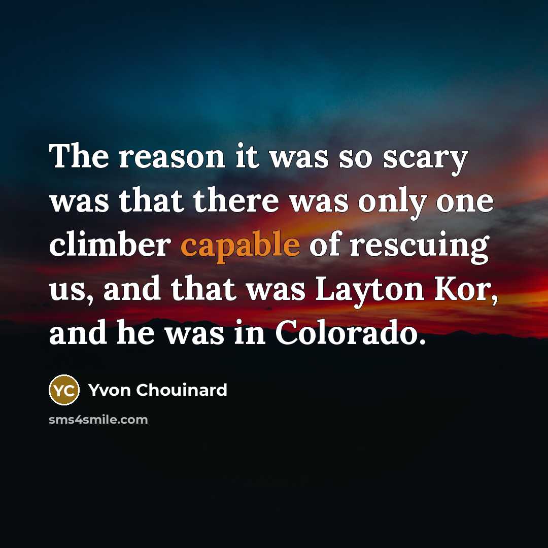 “The reason it was so scary was that there was…” quote by Yvon Chouinard