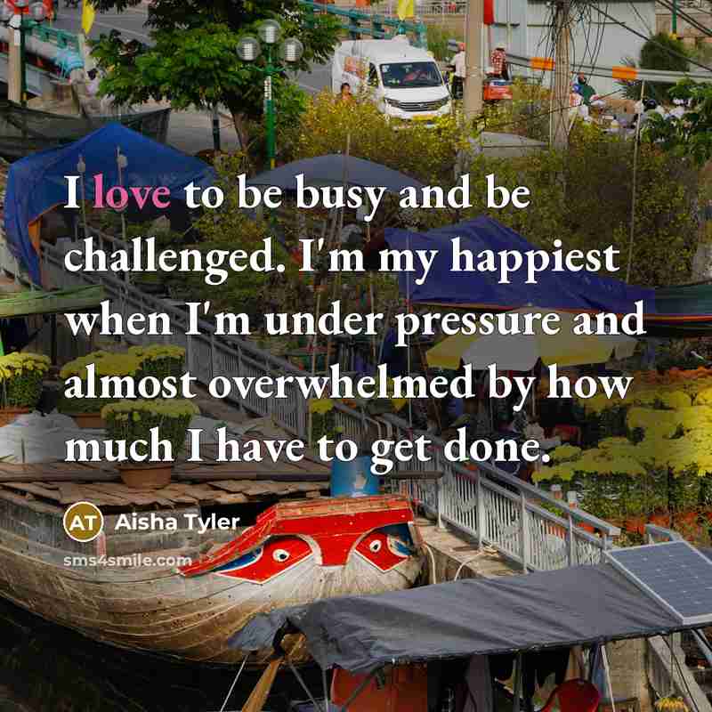 “I love to be busy and be challenged. I'm my…” quote by Aisha Tyler