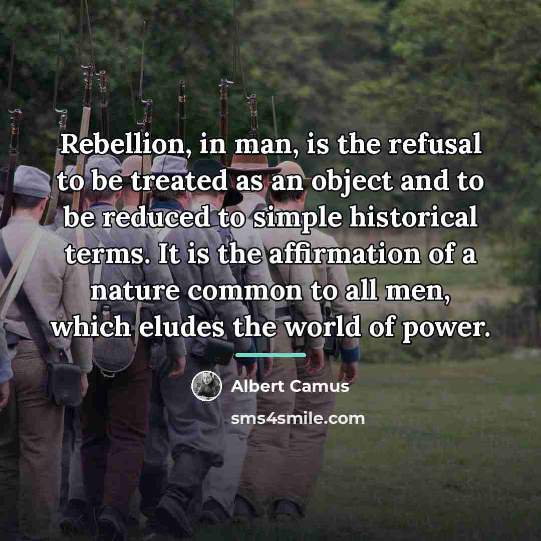 “Rebellion, in man, is the refusal to be treated as…” quote by Albert Camus