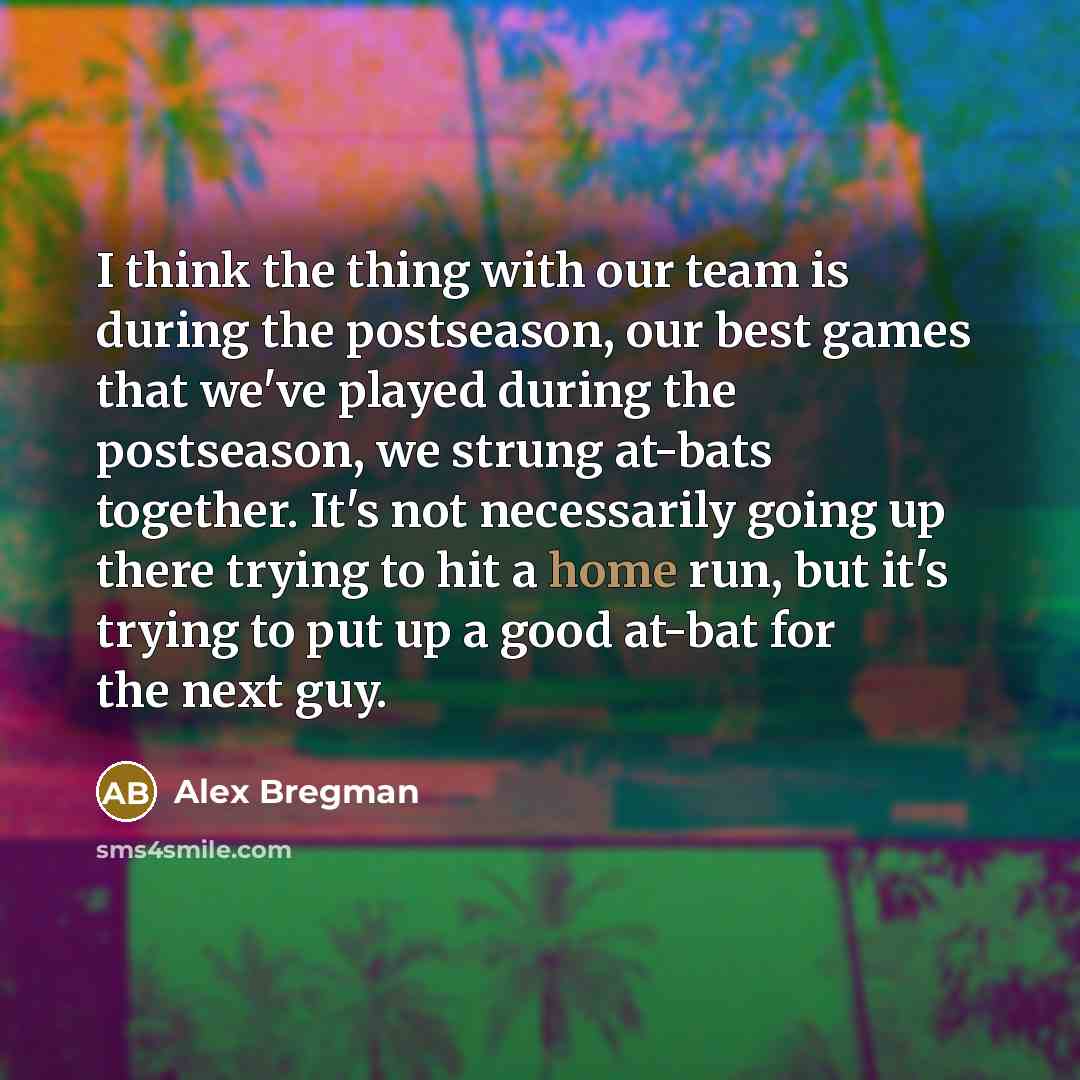 “I think the thing with our team is during the…” quote by Alex Bregman