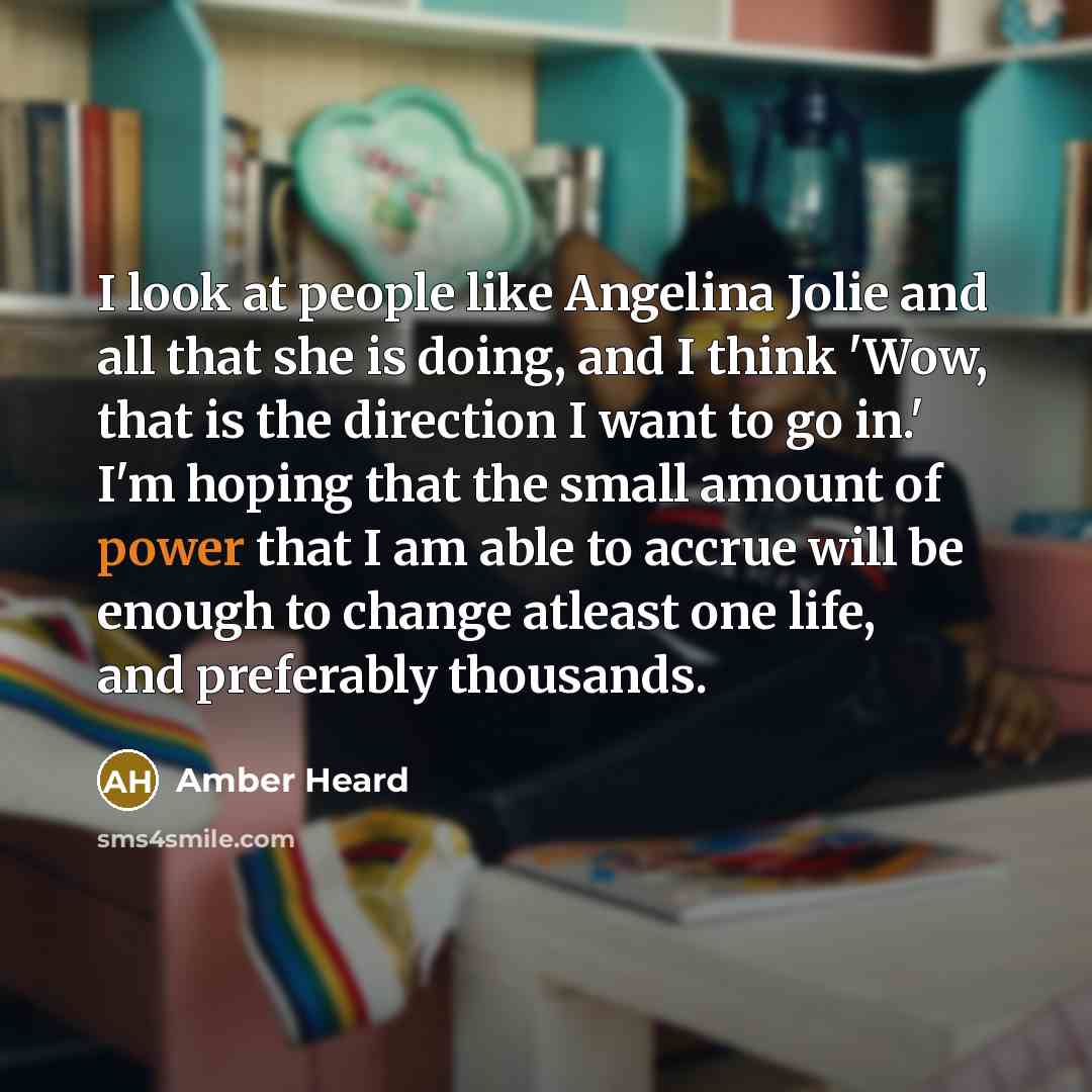 “I look at people like Angelina Jolie and all that…” quote by Amber Heard