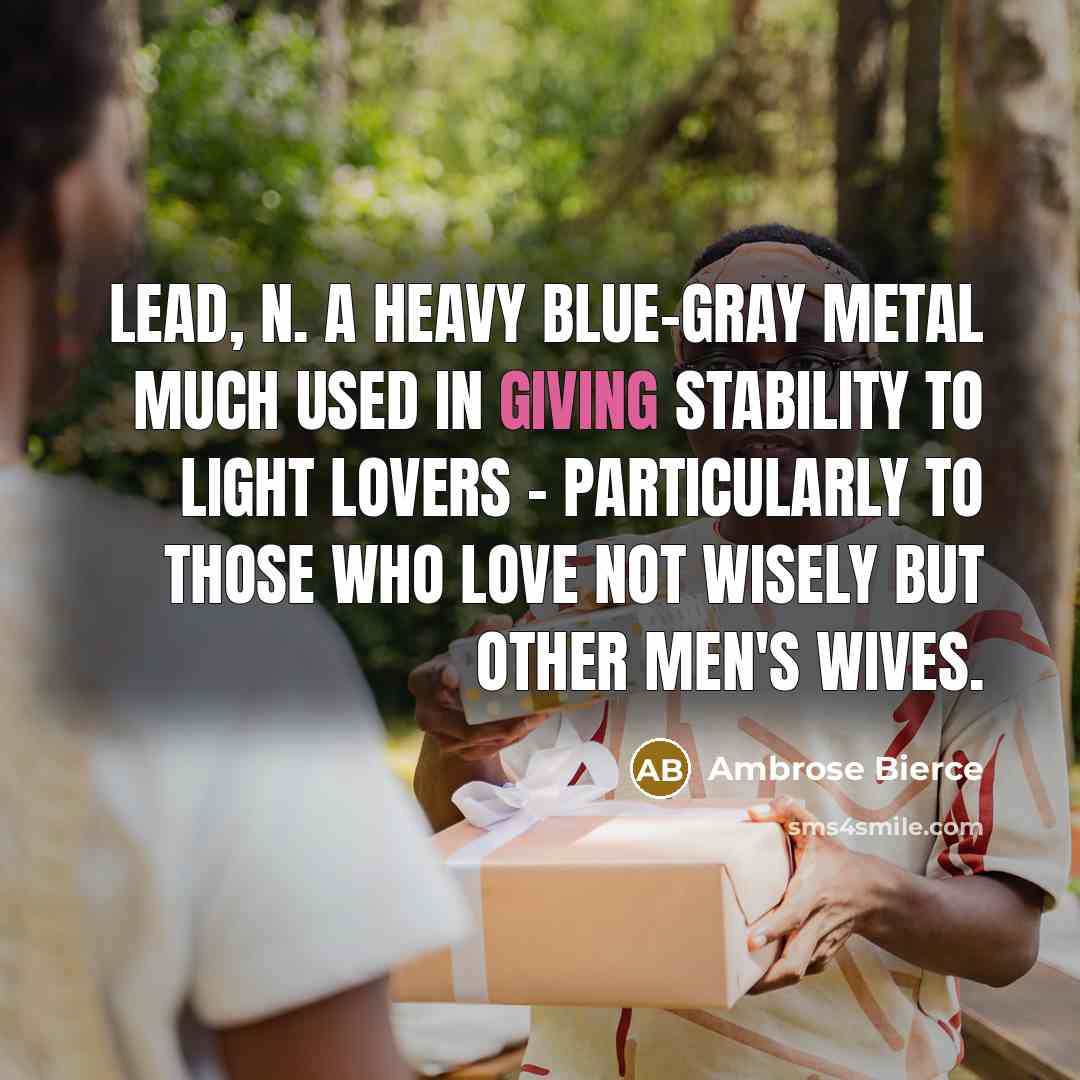 “LEAD, n. A heavy blue-gray metal much used in giving…” quote by Ambrose Bierce