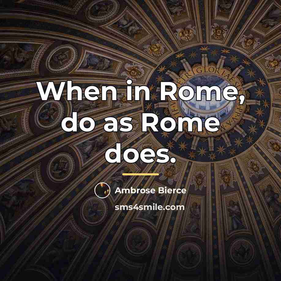 “When in Rome, do as Rome does.…” quote by Ambrose Bierce