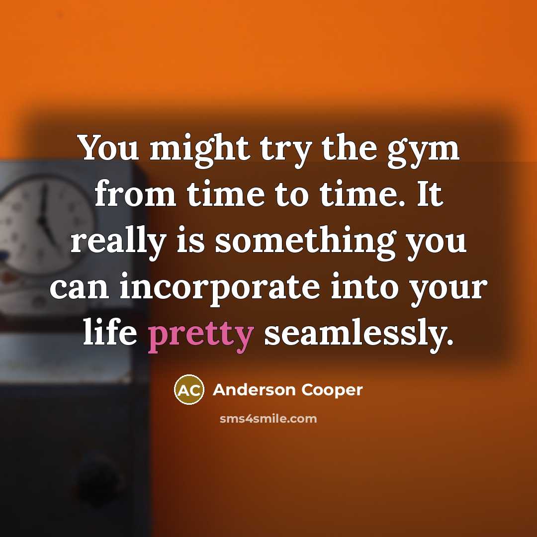 “You might try the gym from time to time. It…” quote by Anderson Cooper