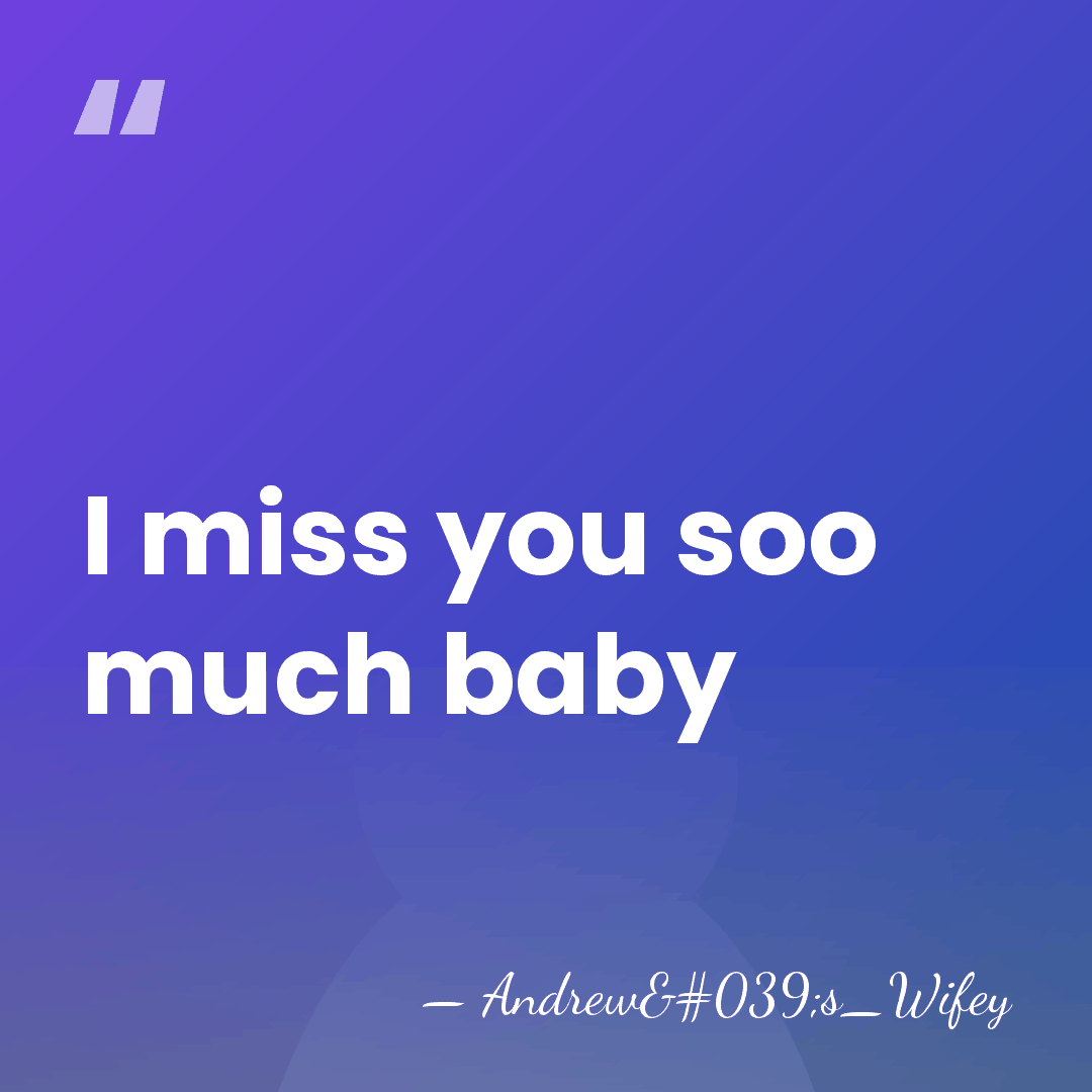 I miss you soo much baby - Andrew's_Wifey