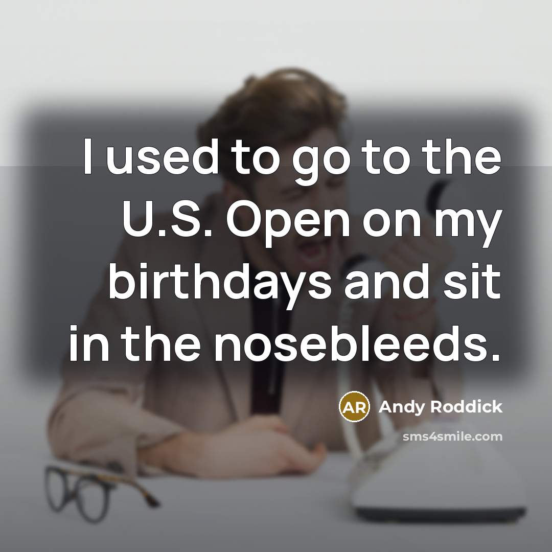 “I used to go to the U.S. Open on my…” quote by Andy Roddick