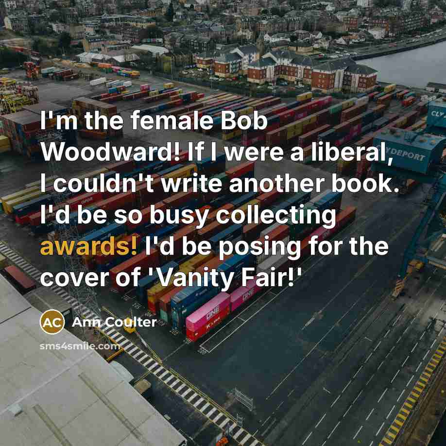 “I'm the female Bob Woodward! If I were a liberal,…” quote by Ann Coulter