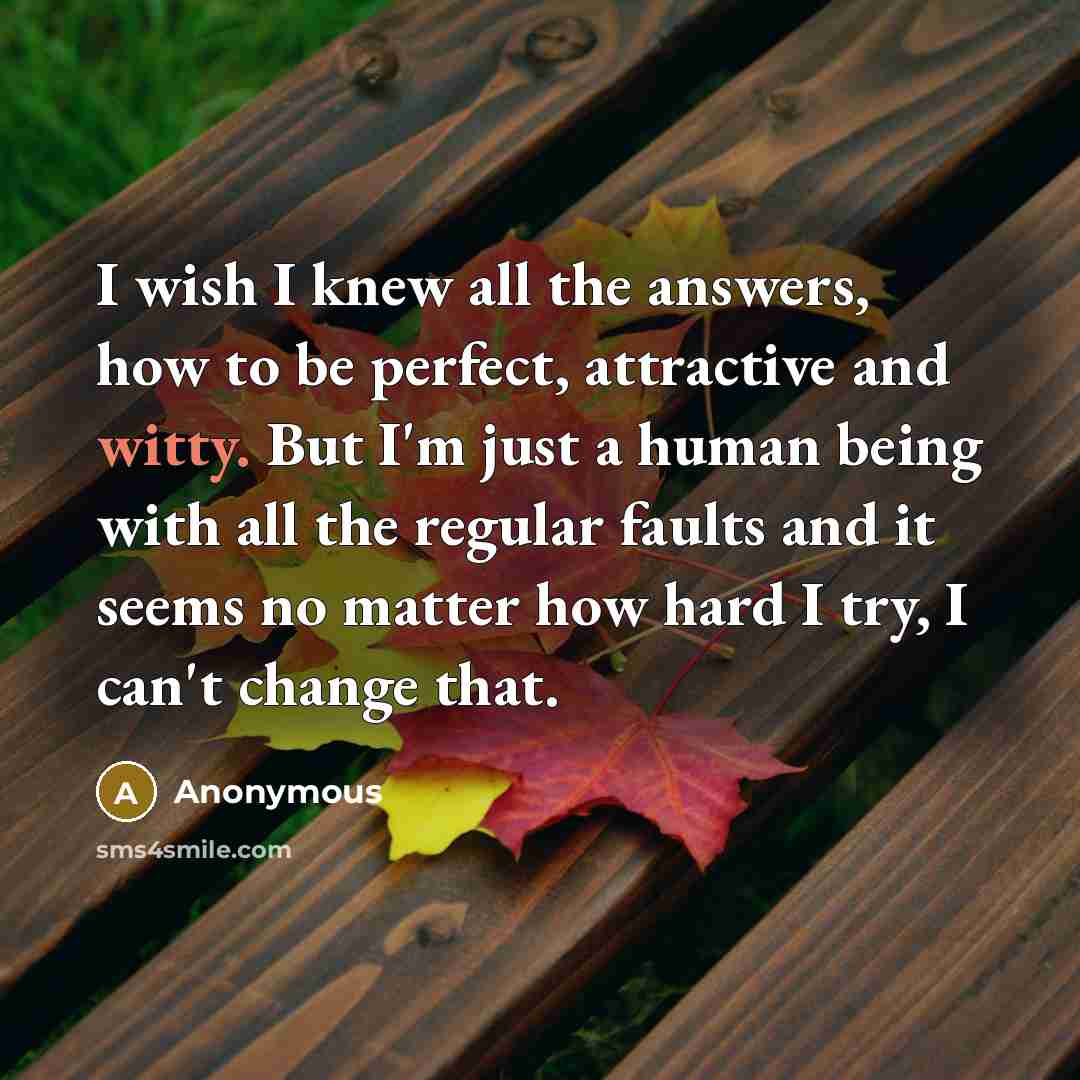 “I wish I knew all the answers, how to be…” quote by Anonymous