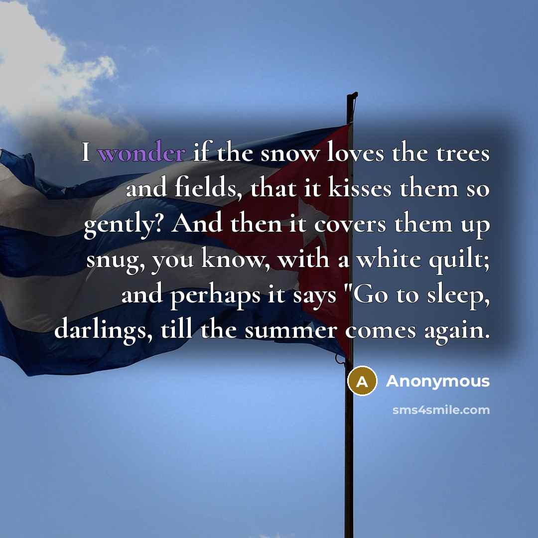 “I wonder if the snow loves the trees and fields,…” quote by Anonymous