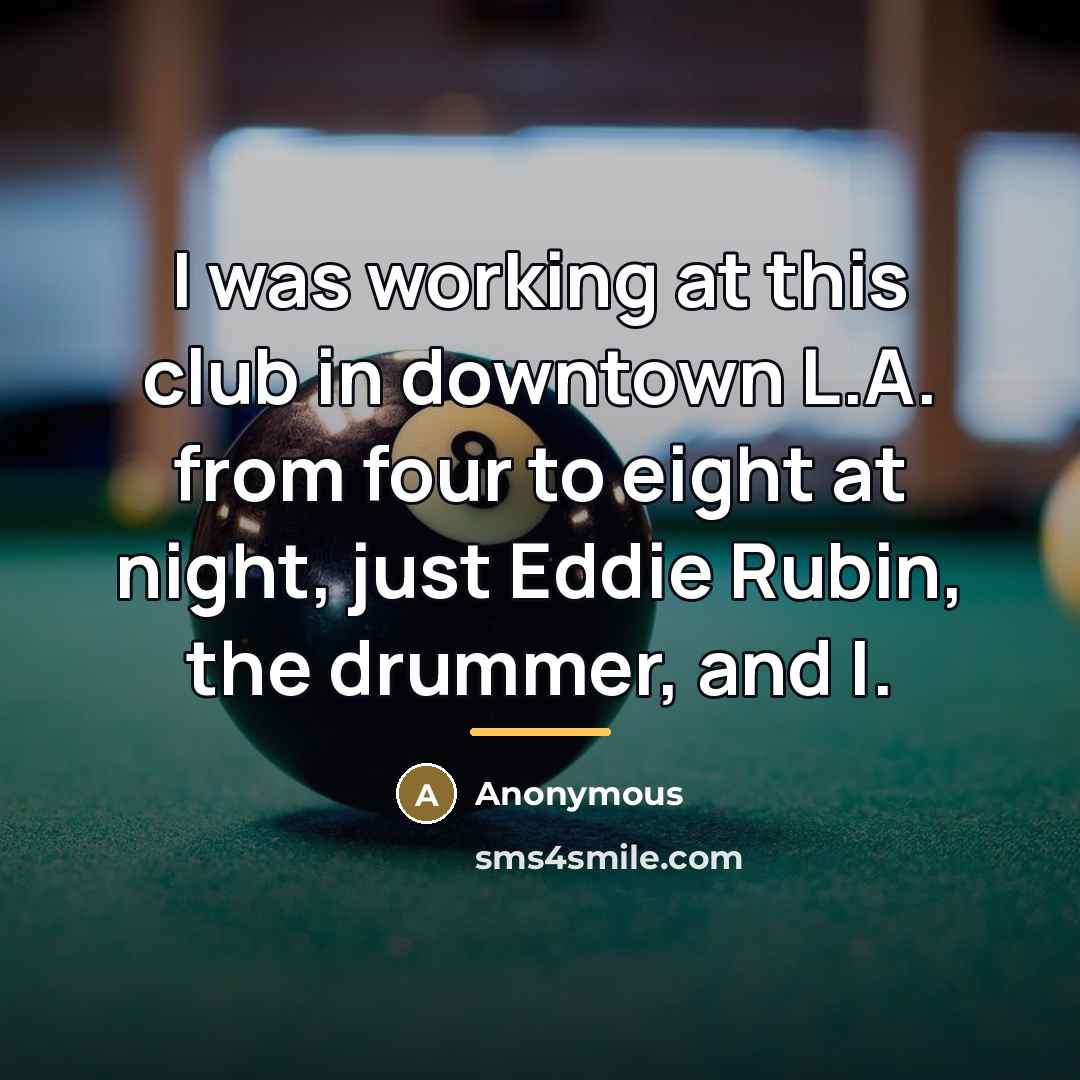 “I was working at this club in downtown L.A. from…” quote by Anonymous