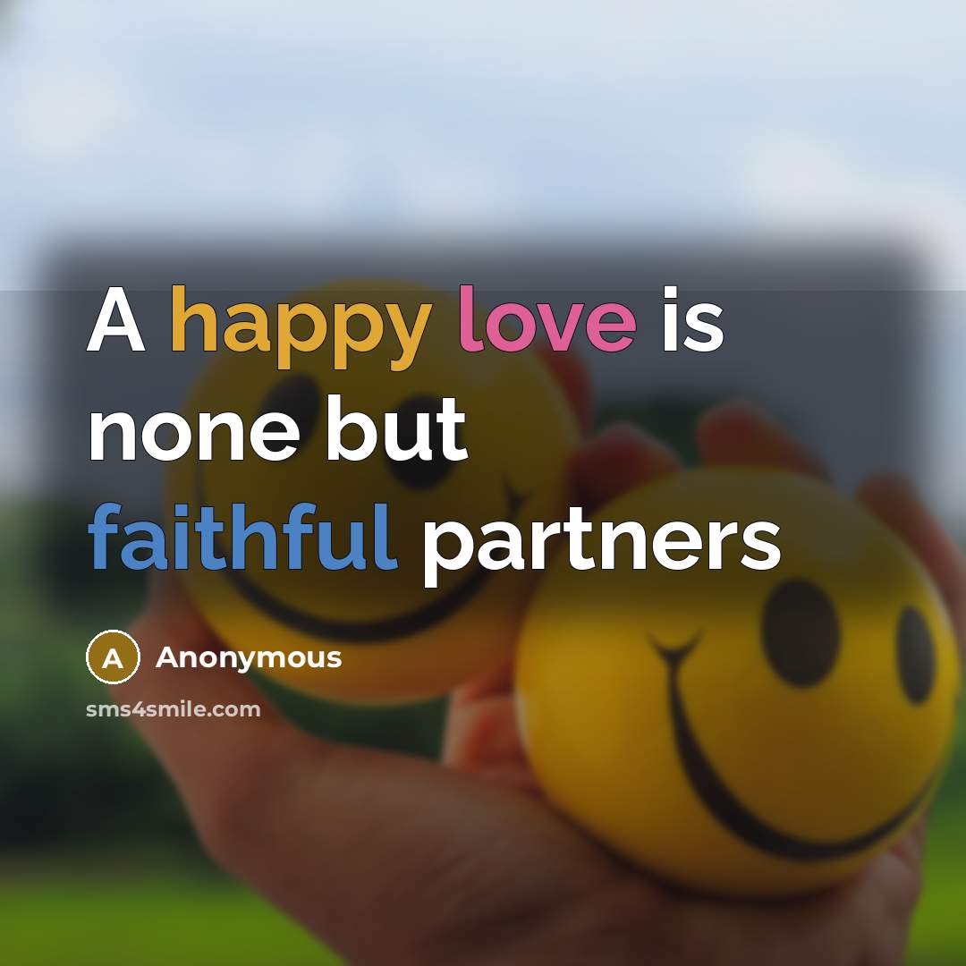 “A happy love is none but faithful partners” quote by Anonymous