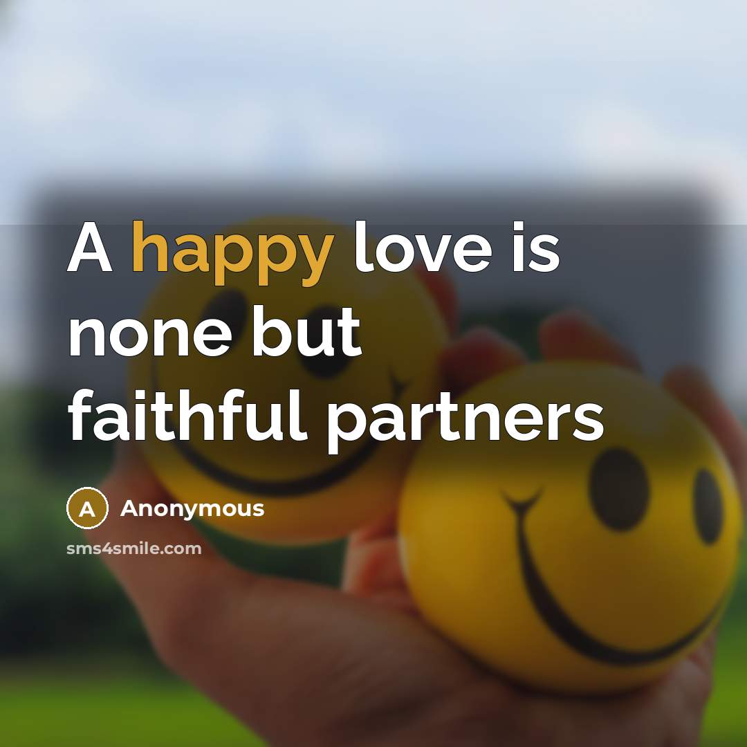“A happy love is none but faithful partners…” quote by Anonymous