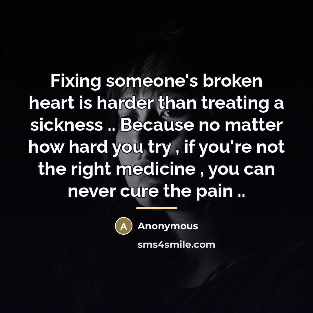 “Fixing someone's broken heart is harder than treating a sickness…” quote by Anonymous