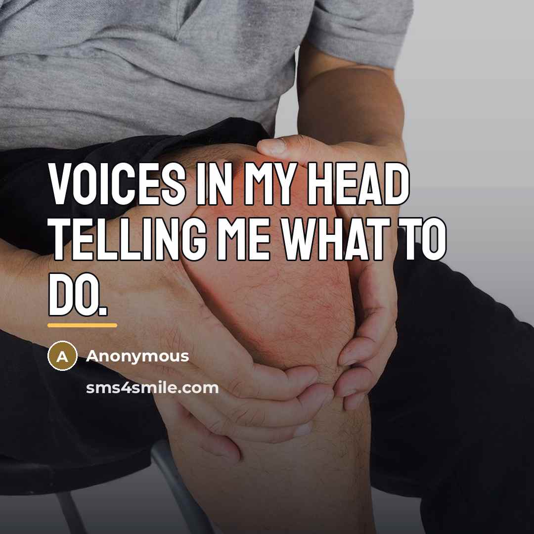 “Voices in my head telling me what to do.…” quote by Anonymous