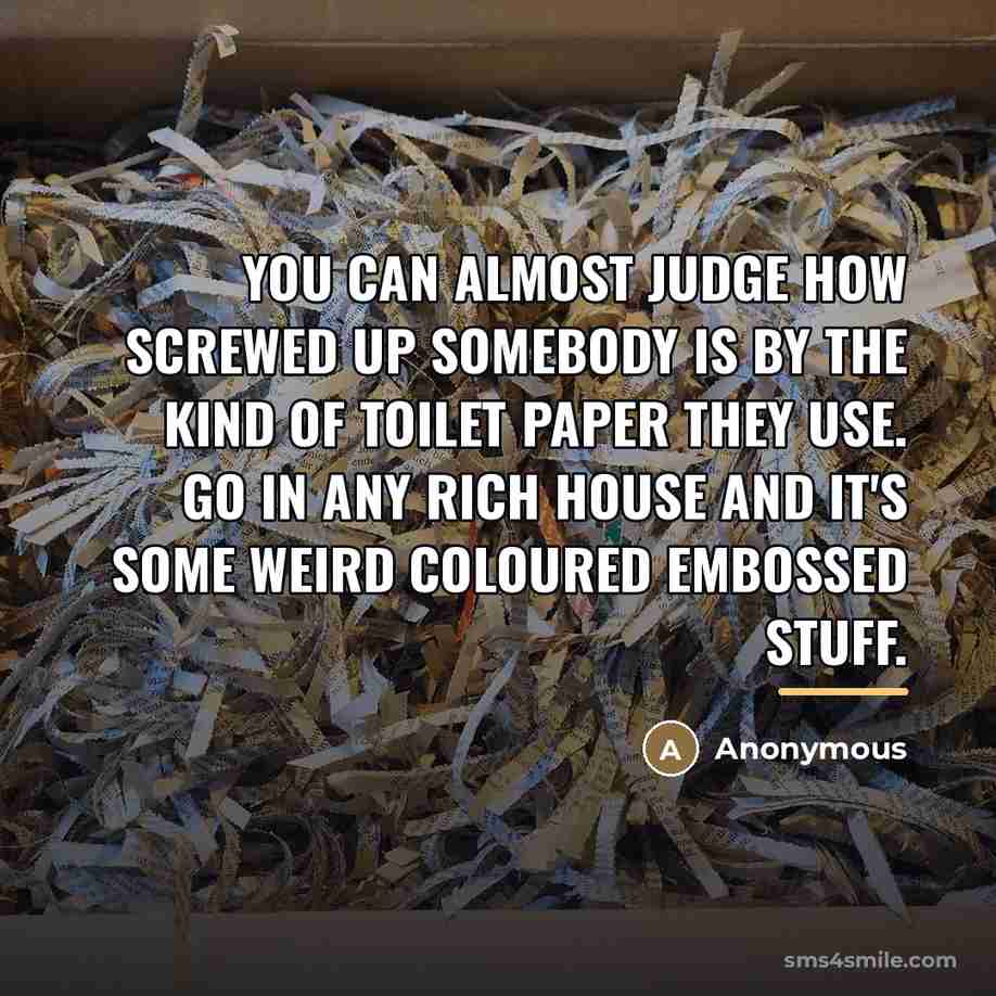 “You can almost judge how screwed up somebody is by…” quote by Anonymous