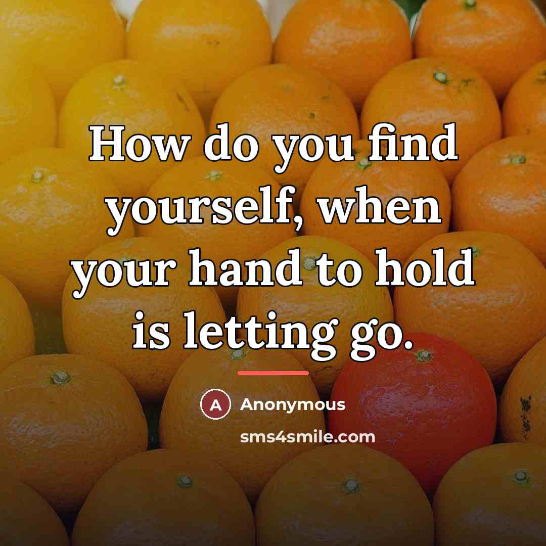 “How do you find yourself, when your hand to hold…” quote by Anonymous