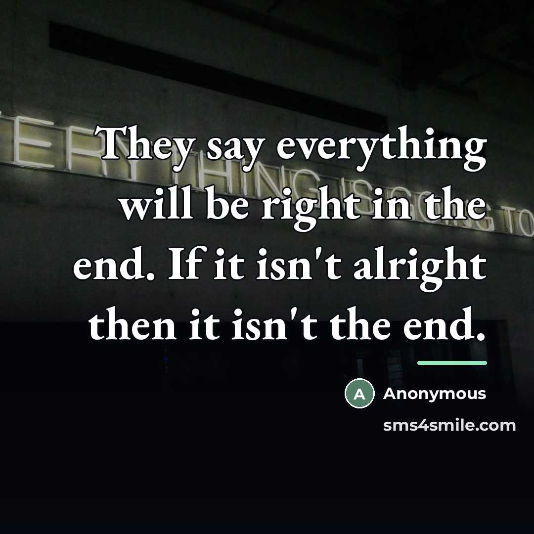 “They say everything will be right in the end. If…” quote by Anonymous
