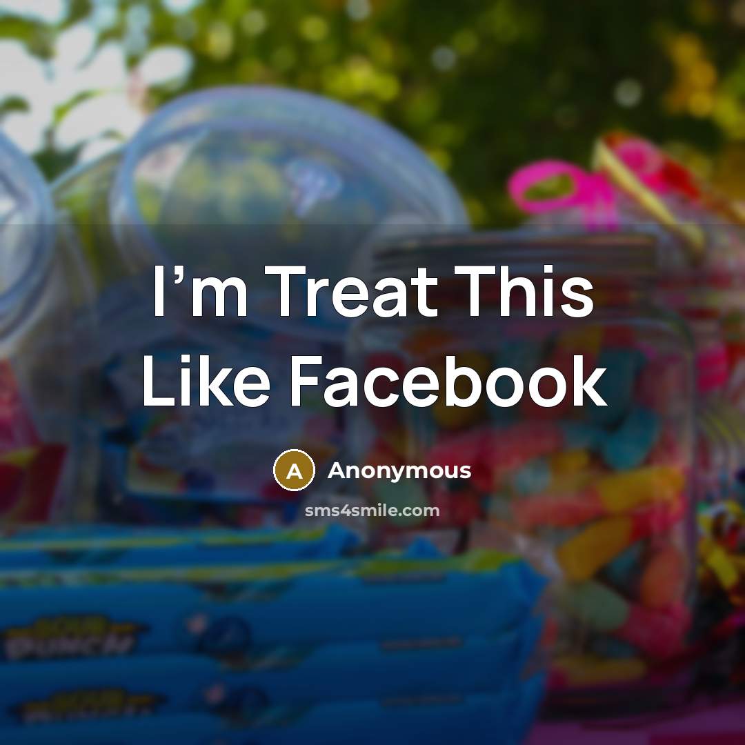 “I'm Treat This Like Facebook” quote by Anonymous