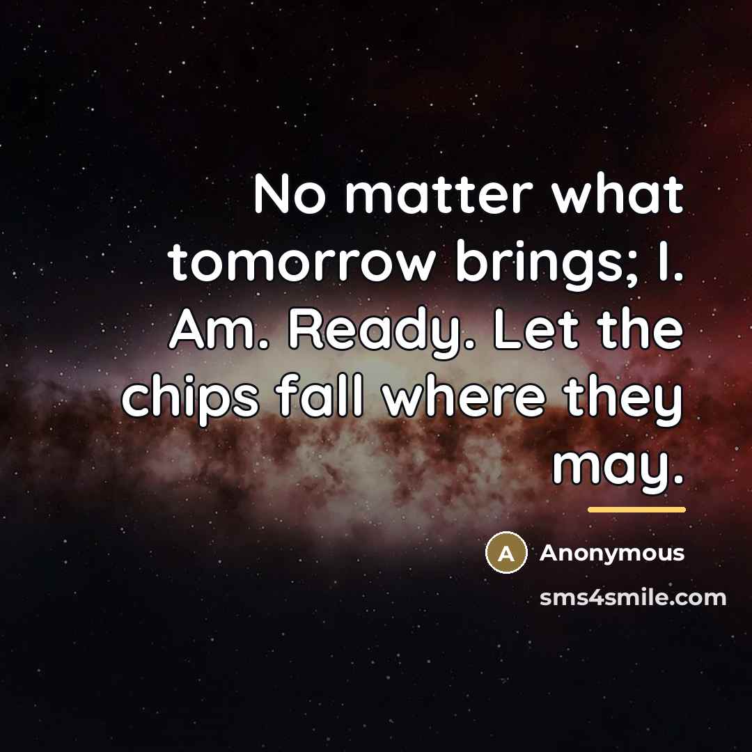 “No matter what tomorrow brings; I. Am. Ready. Let the…” quote by Anonymous
