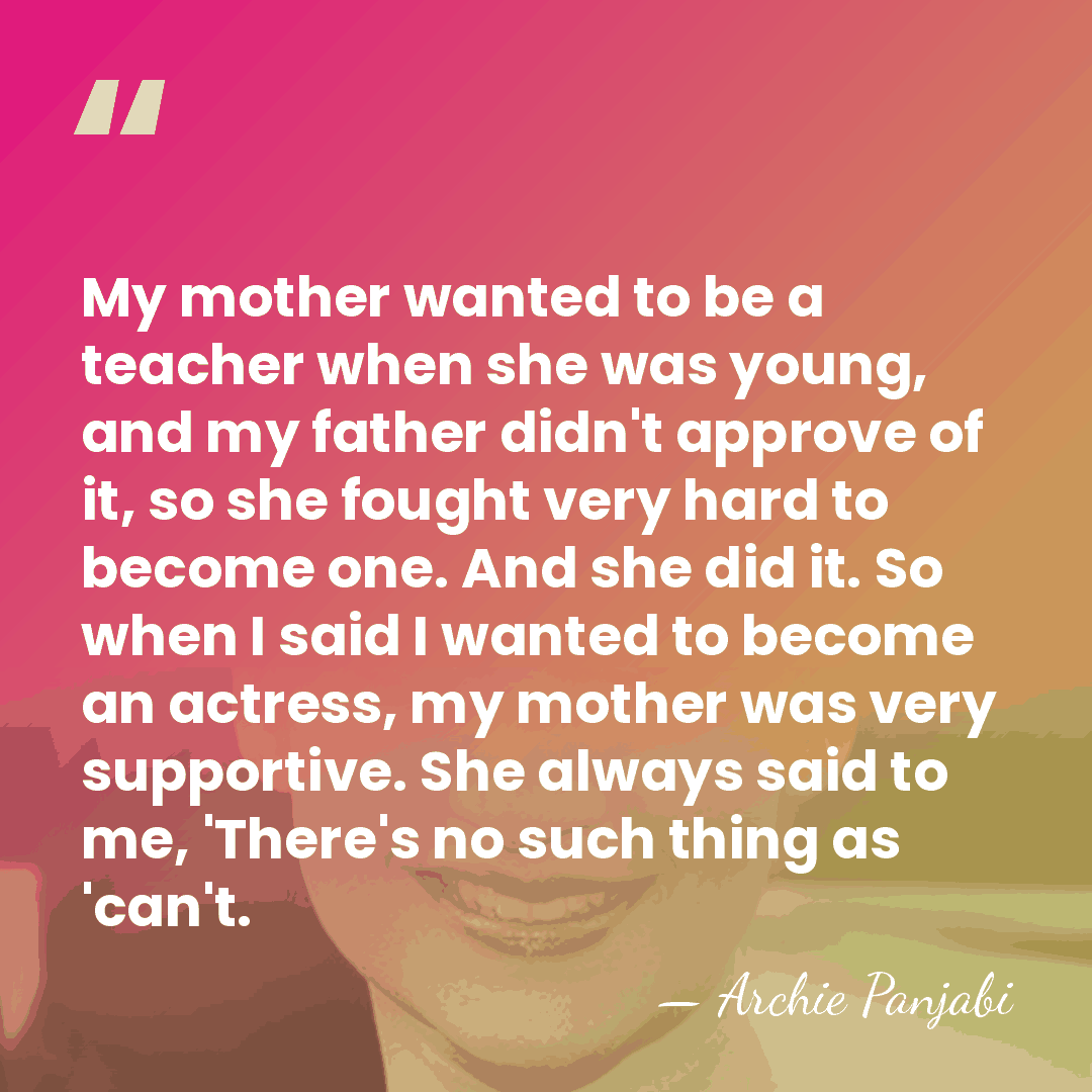 My mother wanted to be a teacher when she was young, and&hellip; - Archie Panjabi