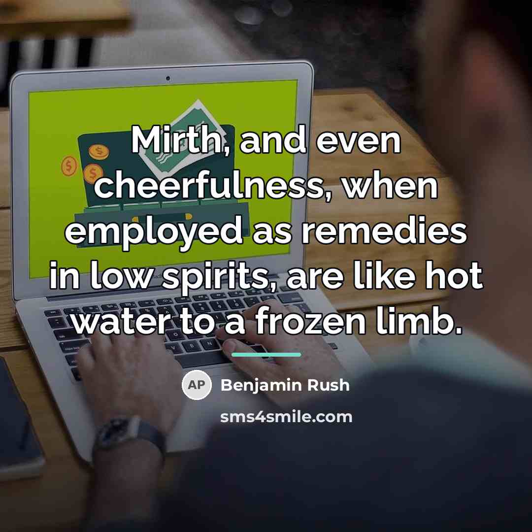 “Mirth, and even cheerfulness, when employed as remedies in low…” quote by Benjamin Rush
