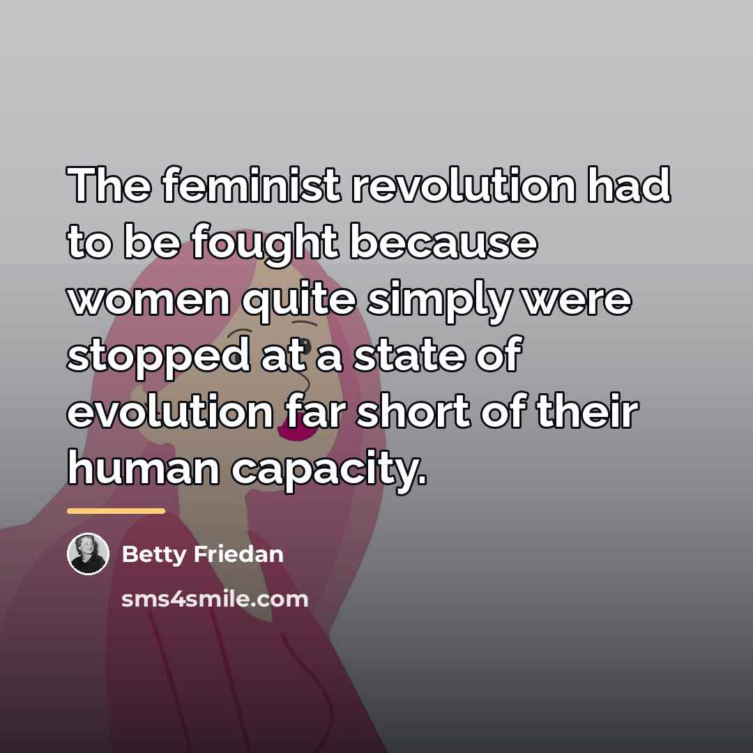 “The feminist revolution had to be fought because women quite…” quote by Betty Friedan