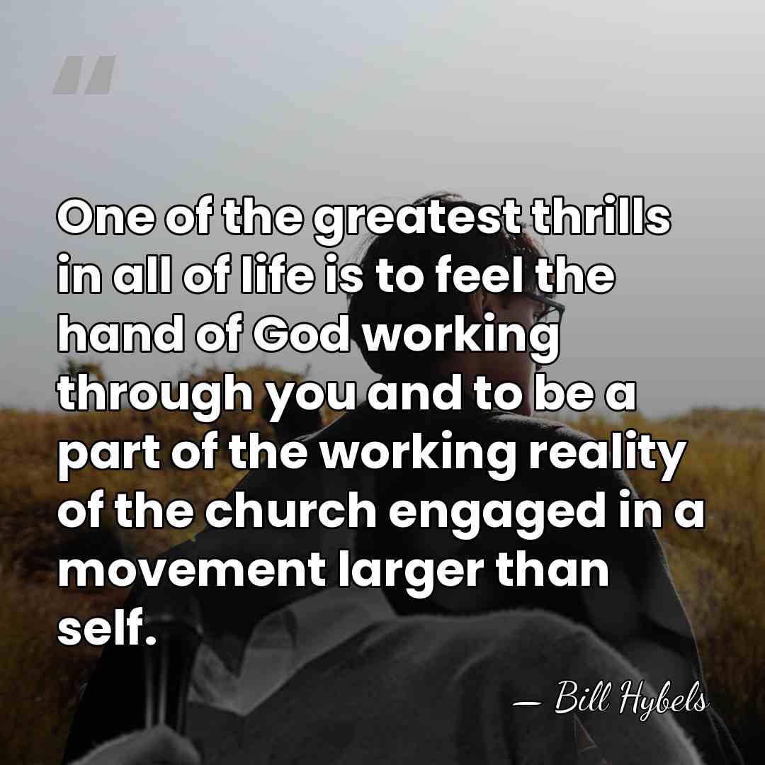 One of the greatest thrills in all of life is to feel&hellip; - Bill Hybels