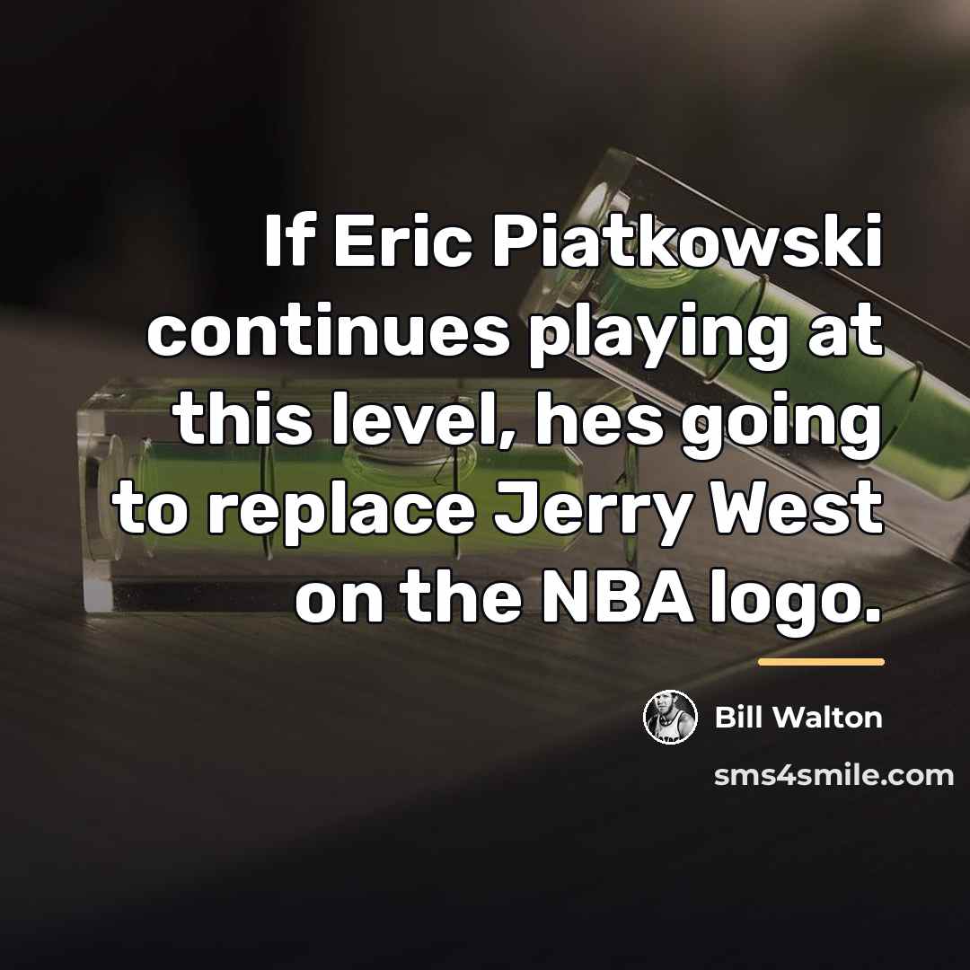 “If Eric Piatkowski continues playing at this level, hes going…” quote by Bill Walton