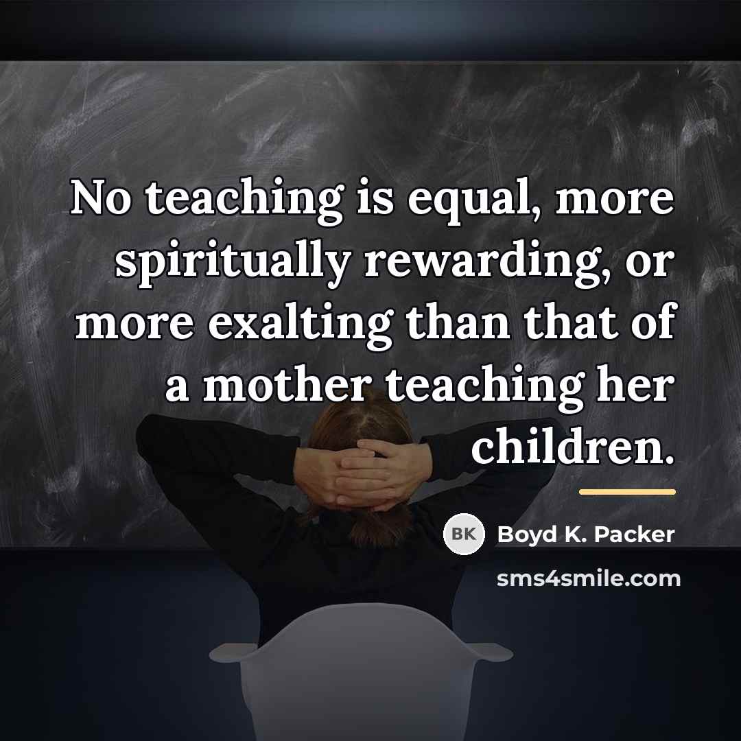 “No teaching is equal, more spiritually rewarding, or more exalting…” quote by Boyd K. Packer