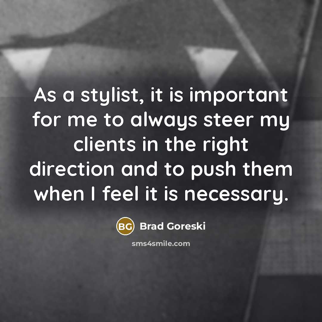 “As a stylist, it is important for me to always…” quote by Brad Goreski
