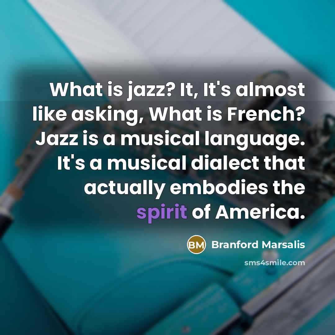 “What is jazz? It, It's almost like asking, What is…” quote by Branford Marsalis