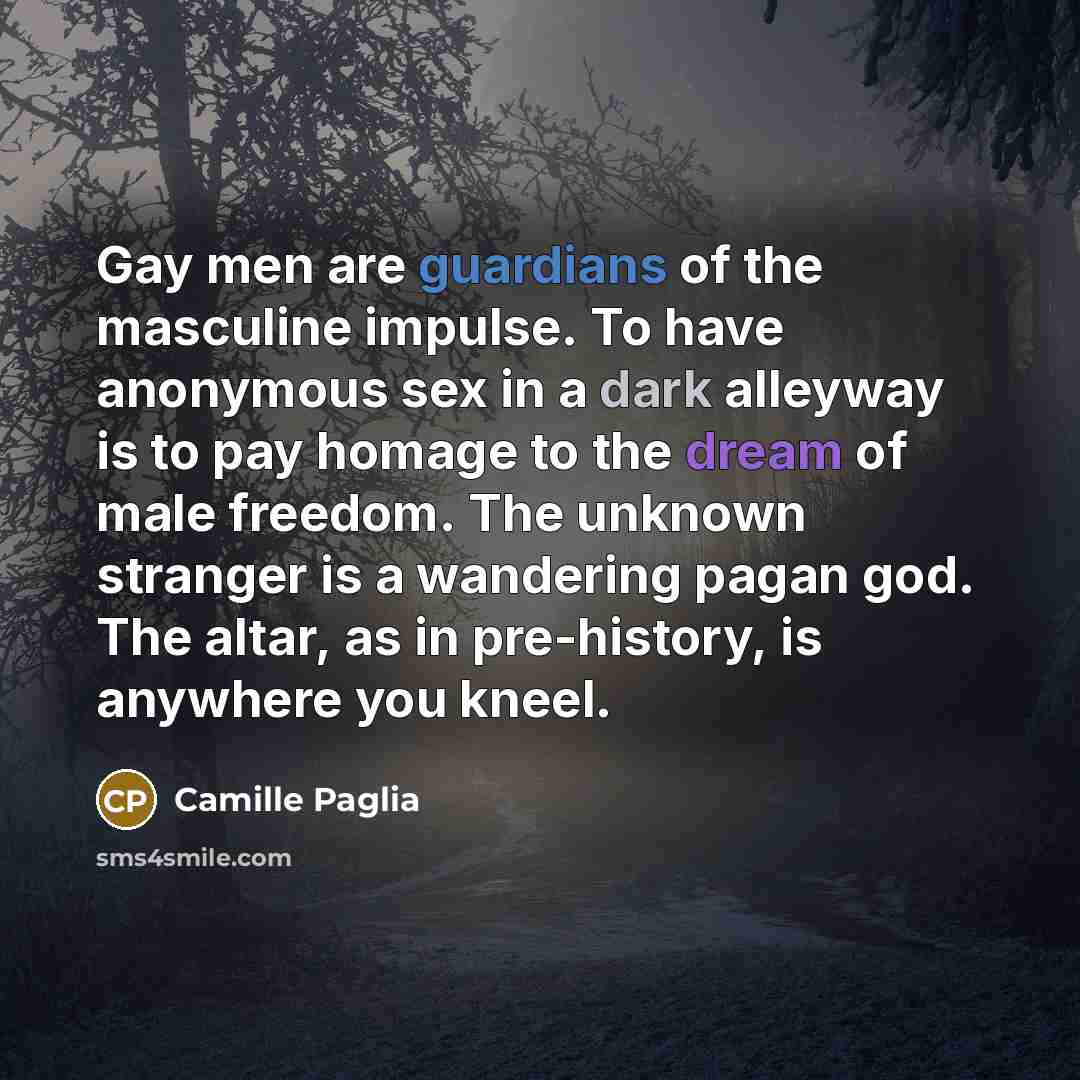 “Gay men are guardians of the masculine impulse. To have…” quote by Camille Paglia