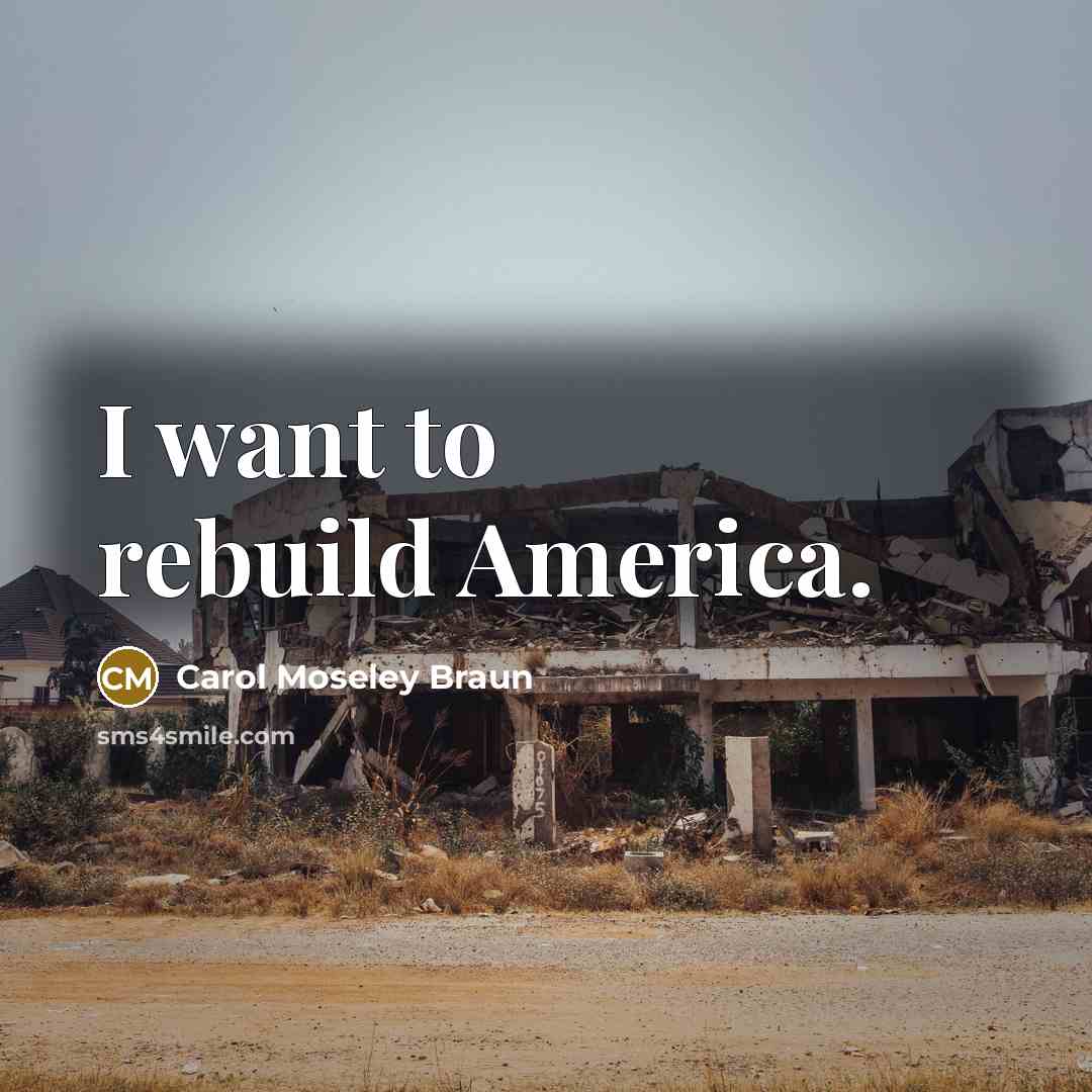 “I want to rebuild America.…” quote by Carol Moseley Braun