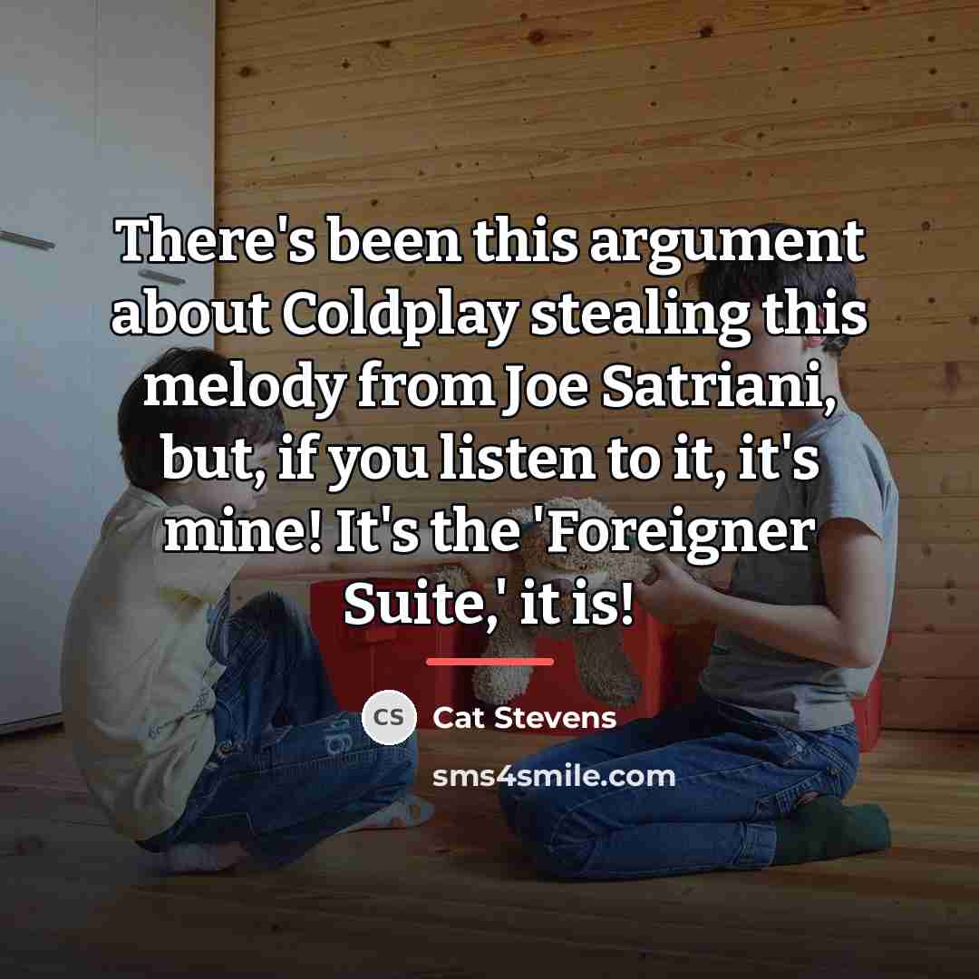 “There's been this argument about Coldplay stealing this melody from…” quote by Cat Stevens