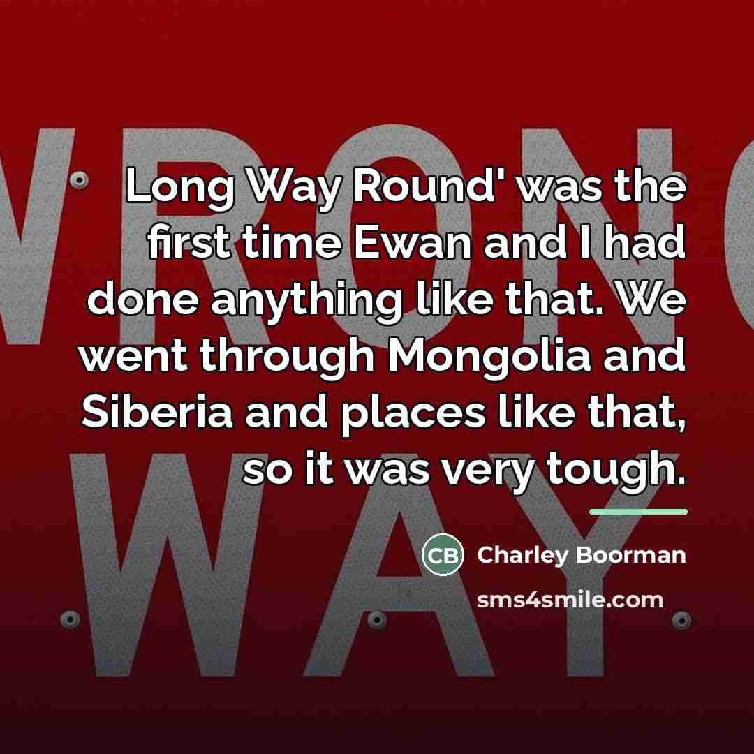 “Long Way Round' was the first time Ewan and I…” quote by Charley Boorman