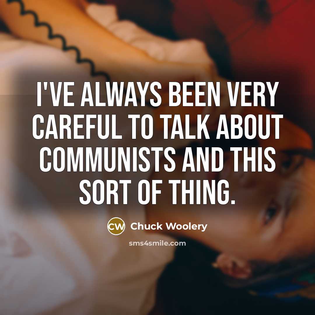 “I've always been very careful to talk about communists and…” quote by Chuck Woolery