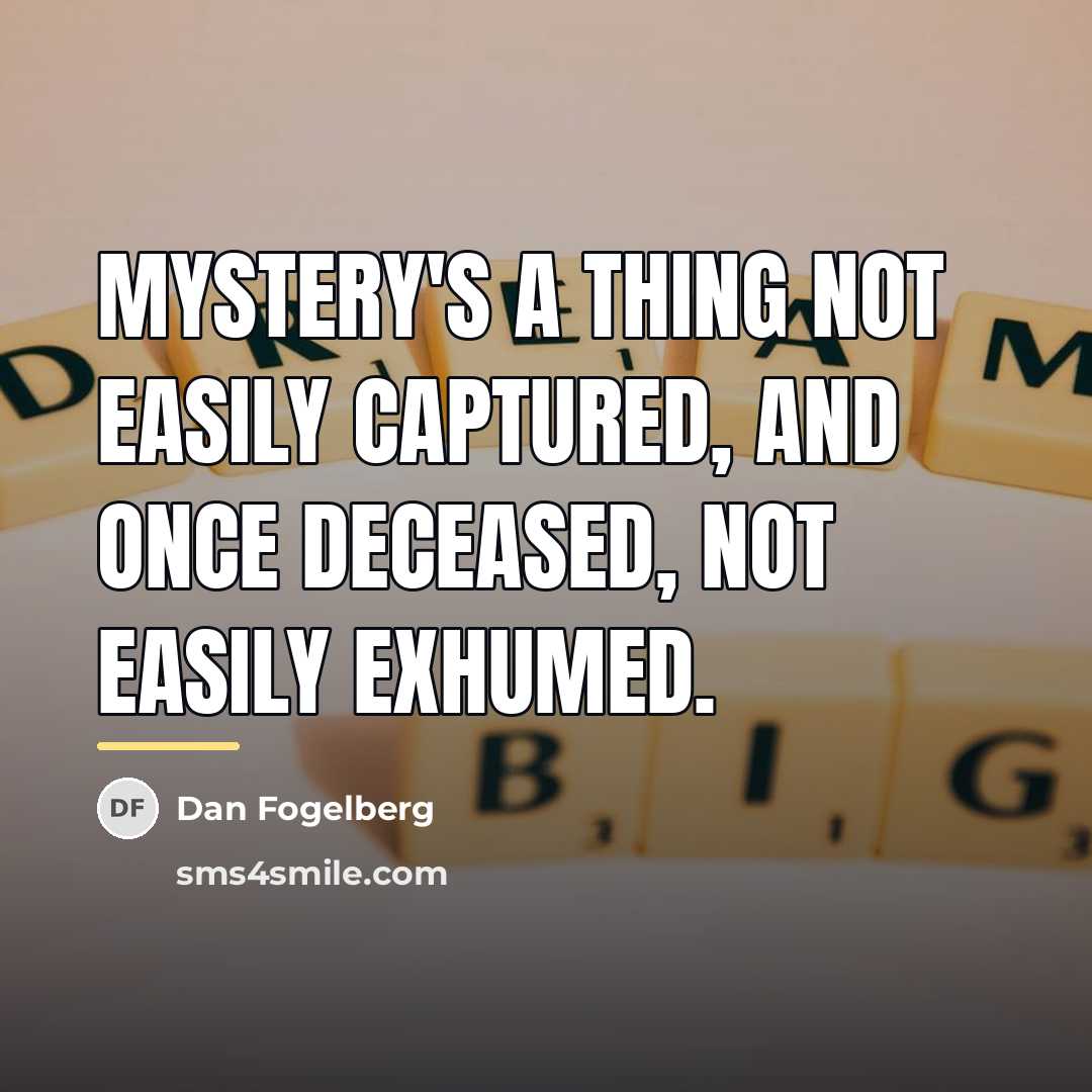 “Mystery's a thing not easily captured, and once deceased, not…” quote by Dan Fogelberg
