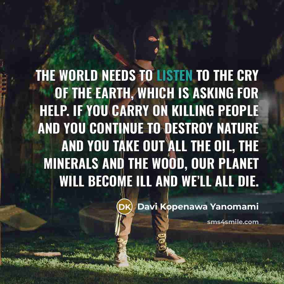 “The world needs to listen to the cry of the…” quote by Davi Kopenawa Yanomami